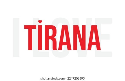 Tirana, Capital of Albania, I love Tirana.Capital of Albania, vector eps file, Typographic deign, typography flag of Albania, corporate design, Colorful Ottoman Fascist and Soviet era architecture.