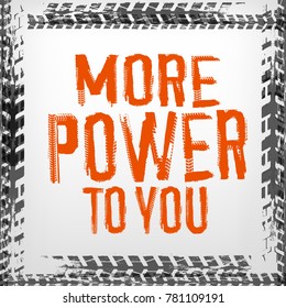 Tire tracks lettering. More power to you. Grunge words made from unique letters. Vector illustration useful for poster, print and leaflet design. Editable element in grey, orange and white colors.