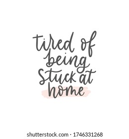 Tired of being stuck at home lettering card vector illustration. Motivational quote in black font isolated on white background. Inspirational inscription