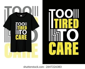 muito cansado para cuidar, design de t-shirt tipografia engraçado e sarcástico. arte vetorial moderna para moda de humor preguiçoso, vestuário estilo introvertido, adesivos, cartazes, desgaste casual e produtos de impressão sob demanda.