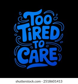 Too tired to care hand drawn gradient typography design