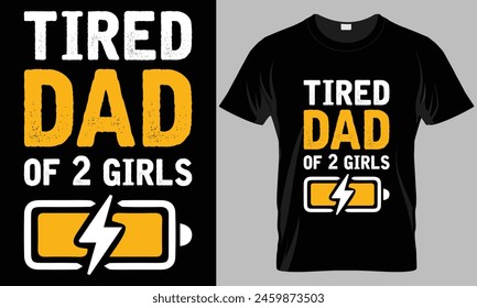 Tired Dad Of 2 Girls - Father's Day Typography T-shirt vector design. 
motivational and inscription quotes. perfect for print item and bags, posters, cards. 
isolated on black background.
