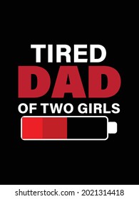 Tired dad of two girls. Father's t-shirt design.