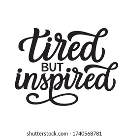 Tired but inspired. Hand drawn quote isolated on white background. Vector typography for gym decorations, clothes, t shirts, posters, cards, stickers