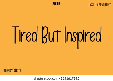 Tired But Inspired  Modern Text Calligraphy Quotation For T-Shirt Designs