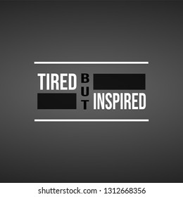 tired but inspired. successful quote with modern background vector illustration