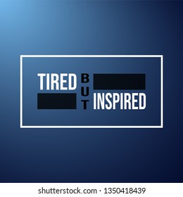 tired but inspired. successful quote with modern background vector illustration