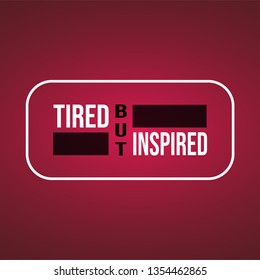 tired but inspired. successful quote with modern background vector illustration