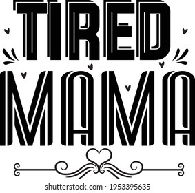 Tired Mama Typography T-shirt Design svg