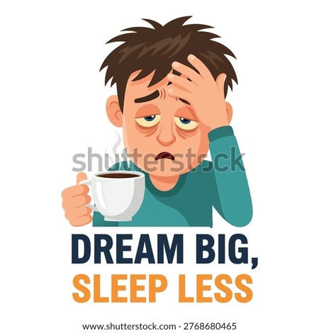 Tired man with coffee Dream Big Sleep Less motivational irony