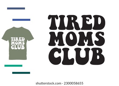 Tired mom clubs t shirt design