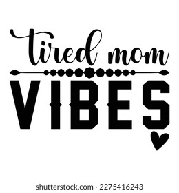 Tired mom vibes, Mother's day shirt print template,  typography design for mom mommy mama daughter grandma girl women aunt mom life child best mom adorable shirt