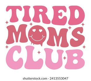 Tired Moms Club Svg,Mothers Day Svg,Png,Mom Quotes Svg,Funny Mom Svg,Gift For Mom Svg,Mom life Svg,Mama Svg,Mommy T-shirt Design,Svg Cut File,Dog Mom deisn,Retro Groovy,Auntie T-shirt Design,Wavy, svg