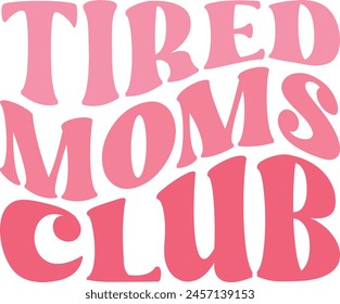 Tired moms club t-shirt design and digital file