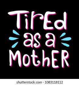 Tired As A Mother