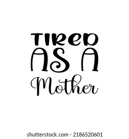 tired as a mother black letter quote