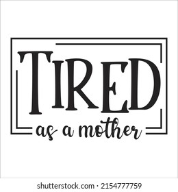 TIRED AS A MOTHER design eps