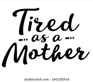 Tired as a mother lettering font script vector templete