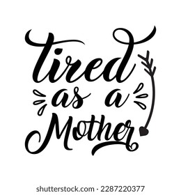 Tired As A Mother Mother's Day Svg Design svg