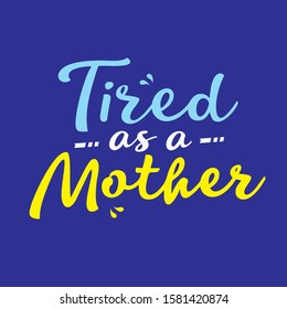 Tired as a mother script lettering for poster and shirt concept