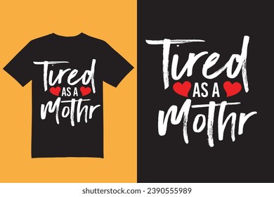 Tired as a mother t shirt design, mom t shirt, mother t shirt