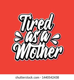 tired as a mother/mom design tshirt 