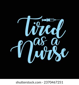 Tired as a Nurse-Nursing t-shirt Design For Nurse With Vector.