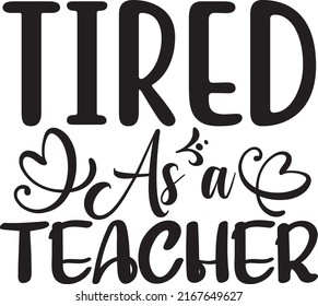 Tired As a Teacher, Teacher SVG Design Vector File