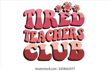 Tired Teachers Club Retro Svg T-Shirt Design