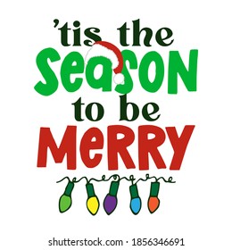 Tis the Seasin to be Merry - Funny Christmas text with christmas lights decortion. Calligraphy phrase for Xmas. Good for t-shirt, mug, greetings cards, invitations, ugly sweaters. 