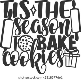 Tis The Season To Bake Cookies 