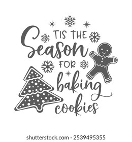 Tis the season for baking cookies positive slogan inscription. Christmas quote, New Year, banner lettering. Illustration for prints on t-shirts and bags, potholder, cards. Merry Christmas phrase.