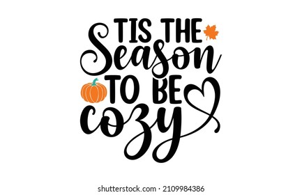 tis the season to be cozy - Modern calligraphy autumn décor for November celebration. November mug decoration, sublimation print, textile print, Hand Written Unique Typography,  t-shirt design, 