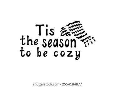 Tis the season to be cozy! Motivational lettering quote. Inspirational handwritten phrase. Vector illustration.