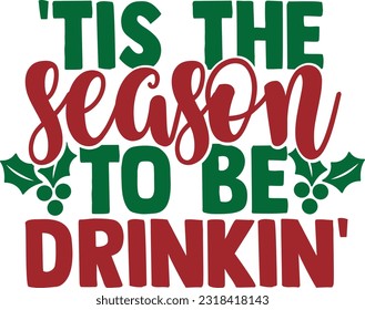 Tis The Season To Be Drinkin 