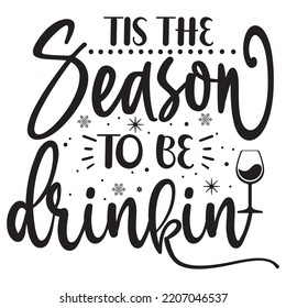 Tis the season to be drinkin Merry Christmas shirt print template, funny Xmas shirt design, Santa Claus funny quotes typography design