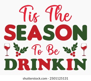 Tis The Season To Be Drinkin Svg,Christmas Wine Svg,Christmas Funny Shirt,Calligraphy t shirt,Christmas Silhouette,Christmas Says Svg,Cut File,Silhouette,T-shirt Commercial Use