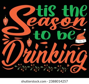 tis the season to be drinking , t shirt design