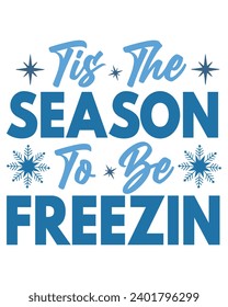 Tis The Season To Be Freezin Svg,Winter Svg,Freezing Season T-Shirt,Christmas Svg,Funny Holiday Quote,New Year Quotes,Winter Quotes,Winter Cut File,Holiday Svg,Cold Season Greetings,Winter, Cold Days