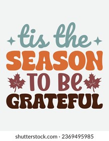 tis the season to be  grateful t-shirt, tis the season to be  grateful retro, fall t-shirt, fall retro, cut file, png