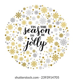 Tis the season to be jolly calligraphy hand lettering with gold and silver snowflakes, stars and dots. Christmas quote typography poster. Vector template for greeting card, banner, flyer, etc.