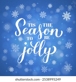 Tis the season to be jolly calligraphy hand lettering on blue background with bokeh and snowflakes. Christmas quote typography poster. Vector template for greeting card, banner, flyer, etc