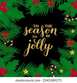 Tis the season to be jolly calligraphy hand lettering with fir tree branches. Christmas quote typography poster. Vector template for greeting card, banner, flyer, etc