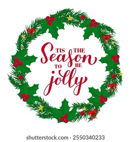 Tis the season to be jolly calligraphy hand lettering with wreath of fir tree branches. Christmas quote typography poster. Vector template for greeting card, banner, flyer, etc