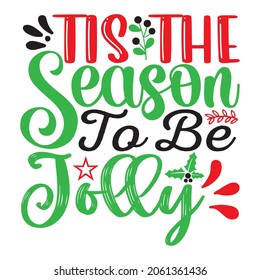 Tis The Season To Be Jolly - Christmas T-shirt Design, Vector Files.