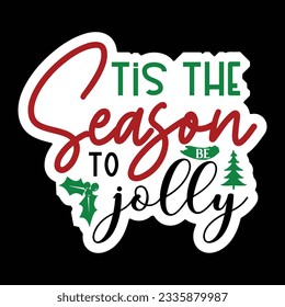 Tis the Season to Be Jolly, Christmas SVG Design, Vcetor file.