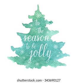 Tis the season to be jolly Christmas greeting card with hand drawn blue watercolor Christmas tree, hand lettering, snowflakes, falling snow. Vector winter holidays background.