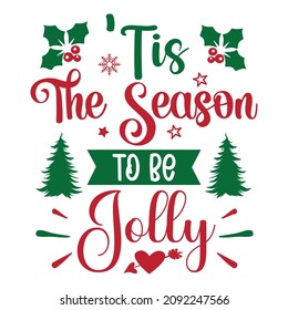 Tis the season to be jolly, Merry Christmas shirt print template, Christmas tree, Ribbon, heart, element vector, Typography design for holiday