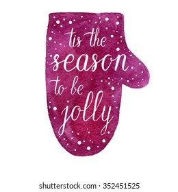 Tis the season to be jolly poster. Vector winter holidays backgrounds with mitten, hand lettering calligraphic, falling snow.