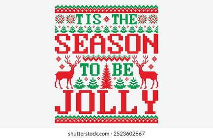 Tis The Season To Be Jolly - Ugly Christmas Sweater T-shirt Design, Calligraphy Motivational Good Quotes, Everything Starts With A Dream, Know Your Worth, For Poster, Hoodie, Wall, Banner.